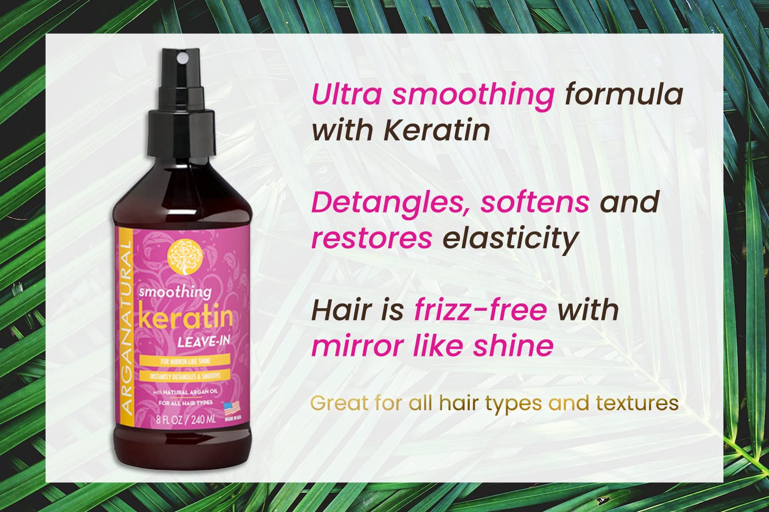 Arganatural Smoothing Keratin Leave-in Conditioner, 8 fl oz / 250 ml Spray Bottle, Smooth & Detangle Frizzy Hair